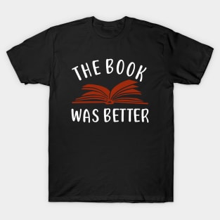 The Book Was Better Funny Reading Bookworm Gift T-Shirt